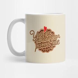 You are sweeter than pecan pie Mug